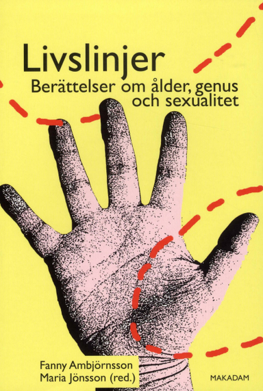 Livslinjer : berättelser om ålder, genus och sexualitet; Fanny Ambjörnsson, Åsa Andersson, Åsa Bartholdsson, Janne Bromseth, Maria Jönsson, Anna Sofia Lundgren, Katarina Mattsson, Linn Sandberg, Magnus Öhrn; 2010