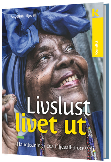 Livslust livet ut - Handledning i Eva Liljevall-processen; Angelina Liljevall; 2017