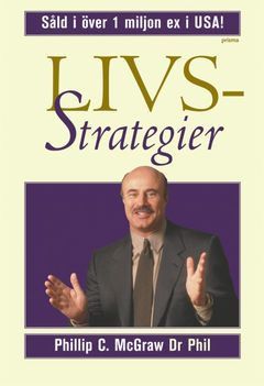 Livsstrategier : att göra det som fungerar, att göra det viktiga; Phillip C. McGraw; 2003