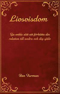 Livsvisdom : sju enkla sätt att förbättra din relation till andra och dig själv; Ben Furman; 2019