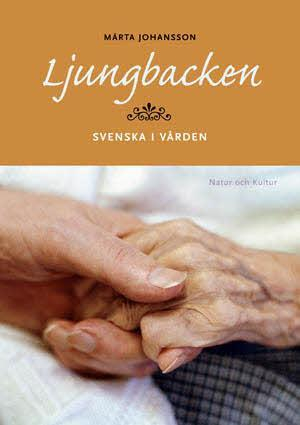 Ljungbacken : svenska i vården; Märta Johansson; 2006