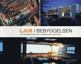 Ljus i bebyggelsen : om stadsplanering och arkitektonisk utformning; Bengt Sundborg; 2010