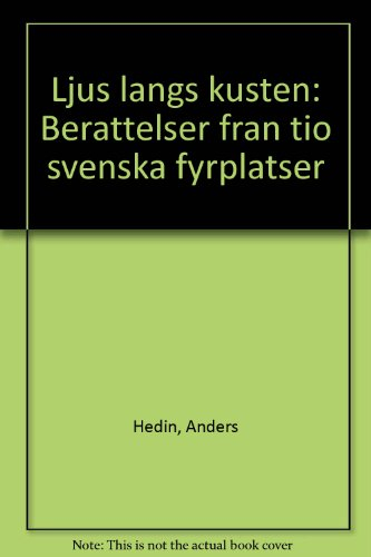 Ljus längs kusten : berättelser från tio svenska fyrplatser; Anders Hedin; 1988