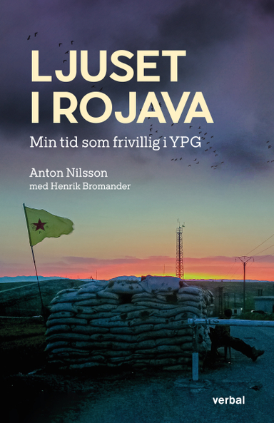 Ljuset i Rojava : min tid som frivillig i YPG; Anton Nilsson, Henrik Bromander; 2023