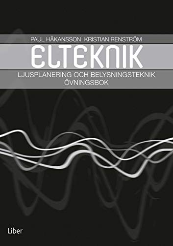 Ljusplanering och belysningsteknik övningsbok; Paul Håkansson, Kristian Renström; 2014