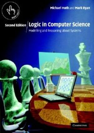 Logic in computer science : modelling and reasoning about systems; Michael Huth; 2004