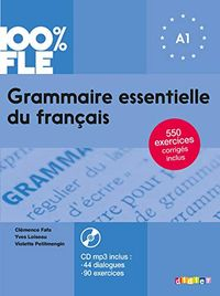 Loiseau, Y: 100% FLE Grammaire essentielle du francais A1 +; Clémence Fafa; 2020