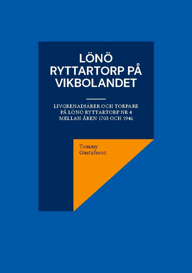 Lönö Ryttartorp på Vikbolandet : Livgrenadjärer och torpare på Lönö Ryttart; Tommy Gustafsson; 2024