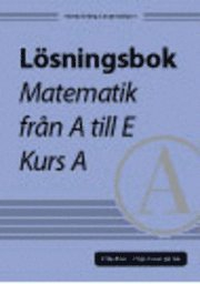 Lösningsbok Matematik från A till E, kurs A; Jesper Dahlqvist, Thomas Östberg; 2005