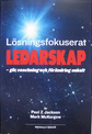 Lösningsfokuserat ledarskap : gör coachning och förändring enkelt; Mark McKergov, Paul Z. Jackson; 2009