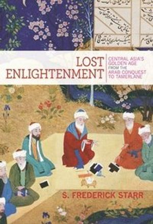 Lost Enlightenment; S Frederick Starr; 2015