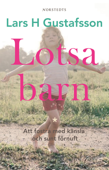 Lotsa barn : Att fostra med känsla och sunt förnuft; Lars H. Gustafsson; 2006