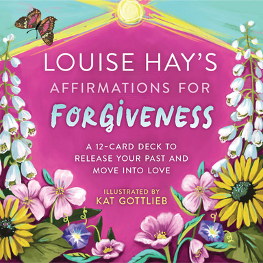 Louise Hay's Affirmations for Forgiveness; Louise Hay; 2023