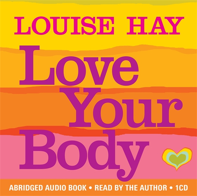 Love your body - positive affirmation treatments for loving and appreciatin; Louise Hay; 2012