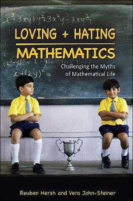 Loving and hating mathematics : challenging the myths of mathematical life; Reuben Hersh; 2011