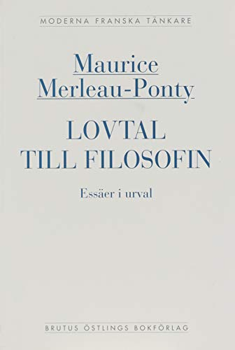 Lovtal till filosofin : essäer i urval; Maurice Merleau-Ponty; 2004