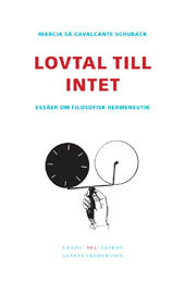 Lovtal till intet : essäer om filosofisk hermeneutik; Marcia Sá Cavalcante Schuback; 2006