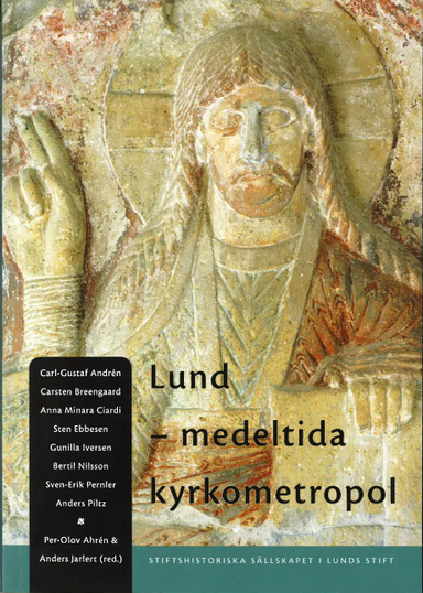 Lund - medeltida kyrkometropol : symposium i samband med ärkestiftet Lunds 900-årsjubileum, 27-28 april 2003; Carl-Gustaf Andrén, Carsten Breengaard, Anna Minara Ciardi, Sten Ebbesen, Gunilla Iversen, Bertil Nilsson, Sven-Erik Pernler, Anders Piltz; 2004