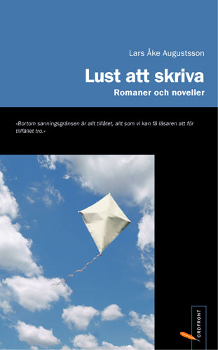 Lust att skriva : romaner och noveller; Lars Åke Augustsson; 2002