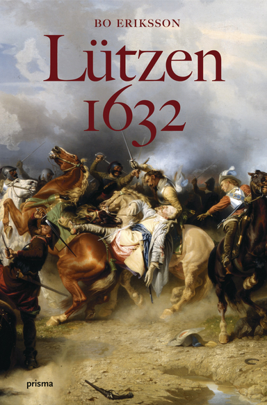 Lützen 1632 : ett ödesdigert beslut; Bo Eriksson; 2006