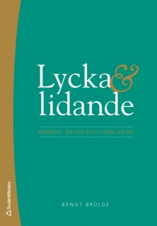 Lycka och lidande : begrepp, metod och förklaring; Bengt Brülde; 2007