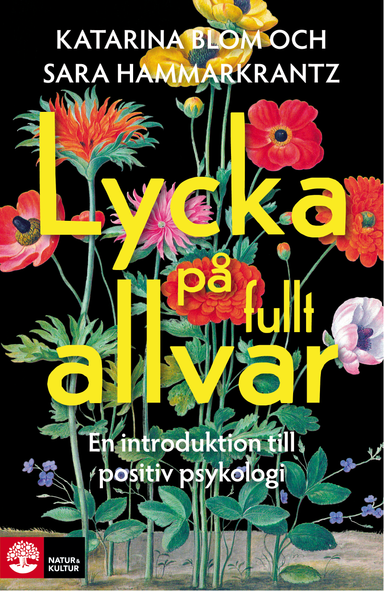 Lycka på fullt allvar : en introduktion till positiv psykologi; Katarina Blom, Sara Hammarkrantz; 2014