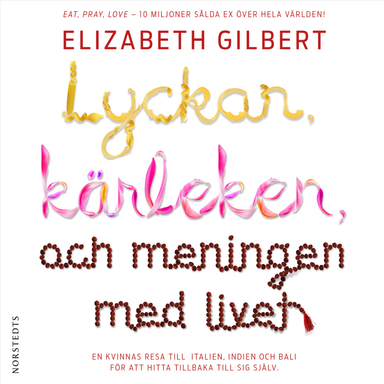 Lyckan, kärleken och meningen med livet; Elizabeth Gilbert; 2019