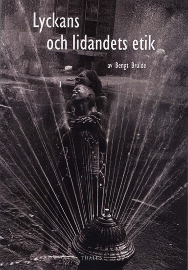 Lyckans och lidandets etik; Bengt Brülde; 2009