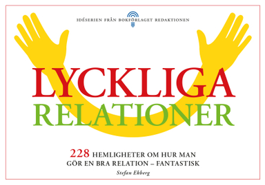 Lyckliga relationer - 228 hemligheter om hur man gör en bra relation - fantastisk; Stefan Ekberg; 2013