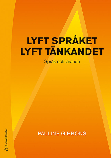 Lyft språket, lyft tänkandet - Språk och lärande; Pauline Gibbons; 2018