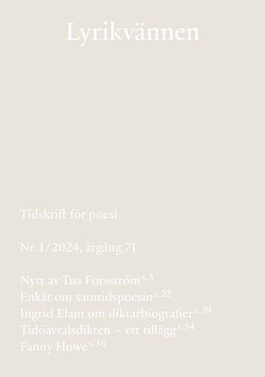 Lyrikvännen 1(2024); Tua Forsström, Nils-Åke Hasselmark, Erik Janson, Katja Palo, Elis Monteverde Burrau, Ingrid Elam, Fanny Howe, Donia Saleh, Lars Gustaf Andersson, Athena Farrokhzad, Merima Dizdarević, Burcu Sahin; 2024