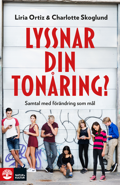 Lyssnar din tonåring? : samtal med förändring som mål; Liria Ortiz, Charlotte Skoglund; 2017