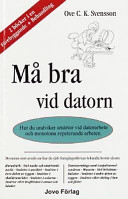 Må bra vid datorn : hur du undviker smärtor vid datorarbete och monotona; Ove C K Svensson; 1999