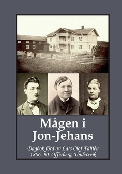 Mågen i Jon-Jehans : dagbok förd av Lars Olof Fahlén  1886–90, Offerberg, Undersvik; Carina Andersson, Gunnar Bergman; 2020