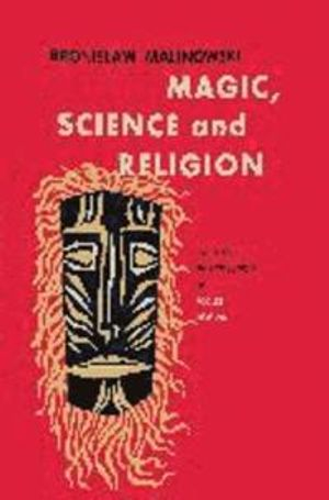 Magic, Science and Religion; Bronislaw Malinowski; 2015