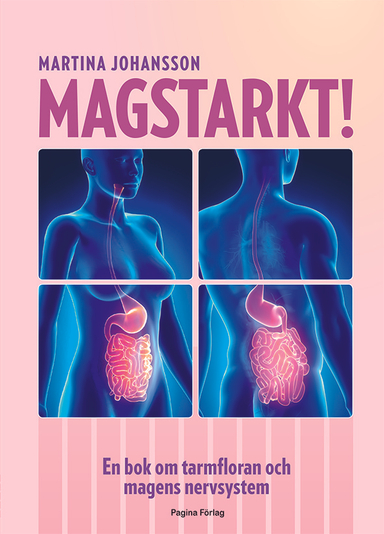 Magstarkt : en bok om tarmfloran och magens nervsystem; Martina Johansson; 2015