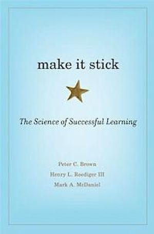 Make It Stick; Peter C Brown, Henry L Roediger Iii, Mark A McDaniel; 2014