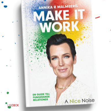 Make it  work : en guide till fungerande relationer; Annika R Malmberg; 2017