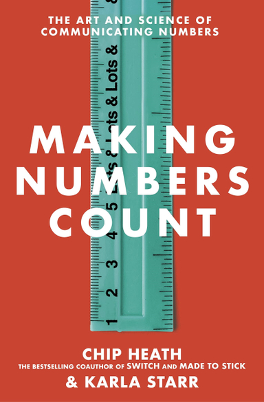 Making Numbers Count; Karla Starr, Chip Heath; 2022