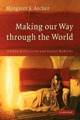 Making our Way through the World; Margaret S Archer; 2007