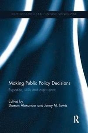 Making Public Policy Decisions; Damon Alexander, Jenny Lewis; 2017