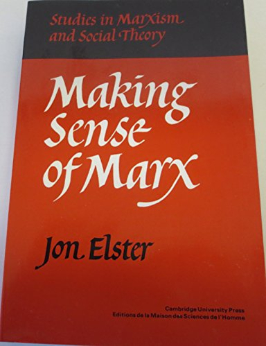 Making sense of Marx; Jon Elster; 1985