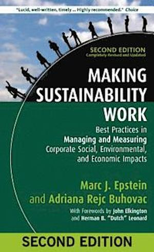 Making Sustainability Work; Marc J Epstein, Adriana Rejc Buhovac; 2014