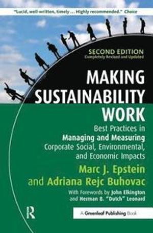 Making Sustainability Work; Marc J Epstein, Adriana Rejc Buhovac; 2014