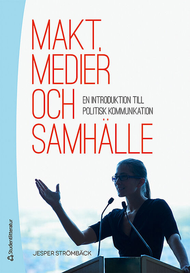 Makt, medier och samhälle - En introduktion till politisk kommunikation; Jesper Strömbäck; 2014