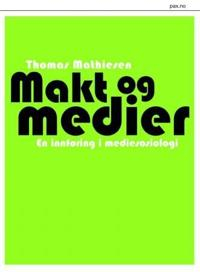 Makt og medier : en innføring i mediesosiologi; Thomas Mathiesen; 2010