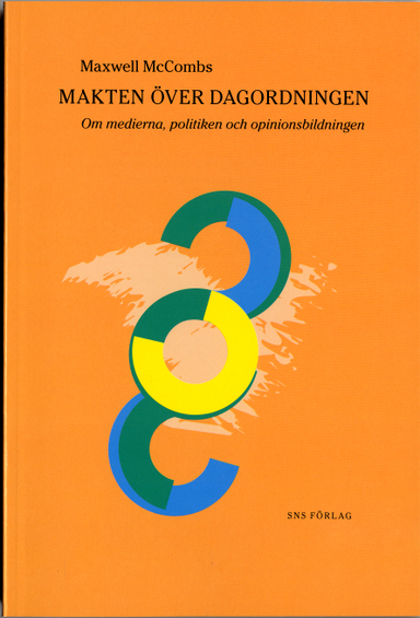 Makten över dagordningen : om medierna, politiken och opinionsbildningen; Maxwell McCombs; 2006