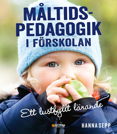 Måltidspedagogik i förskolan : ett lustfyllt lärande; Hanna Sepp; 2017