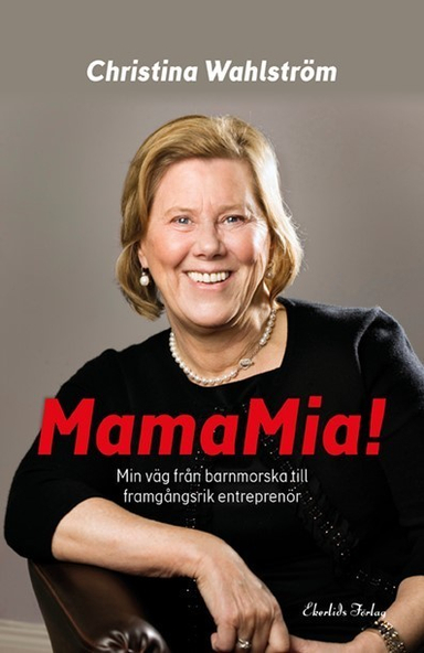 MamaMia! : min resa från barnmorska till framgångsrik entreprenör; Christina Wahlström; 2017