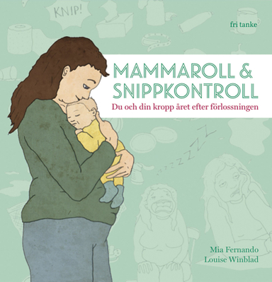 Mammaroll & snippkontroll : du och din kropp året efter förlossningen; Mia Fernando, Louise Winblad; 2018